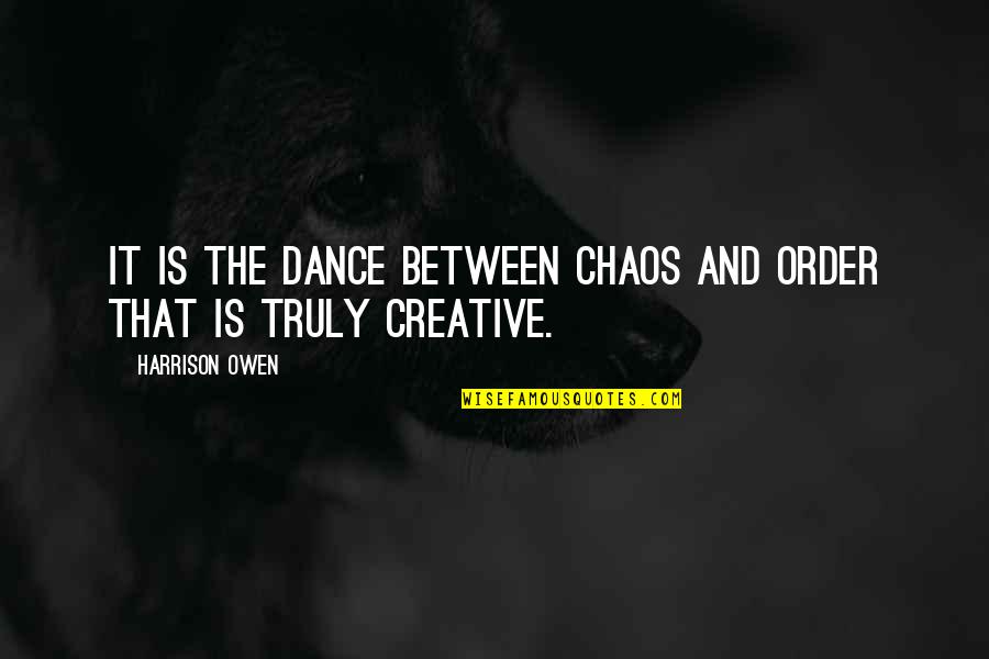 Chiropractor Quotes By Harrison Owen: It is the dance between chaos and order