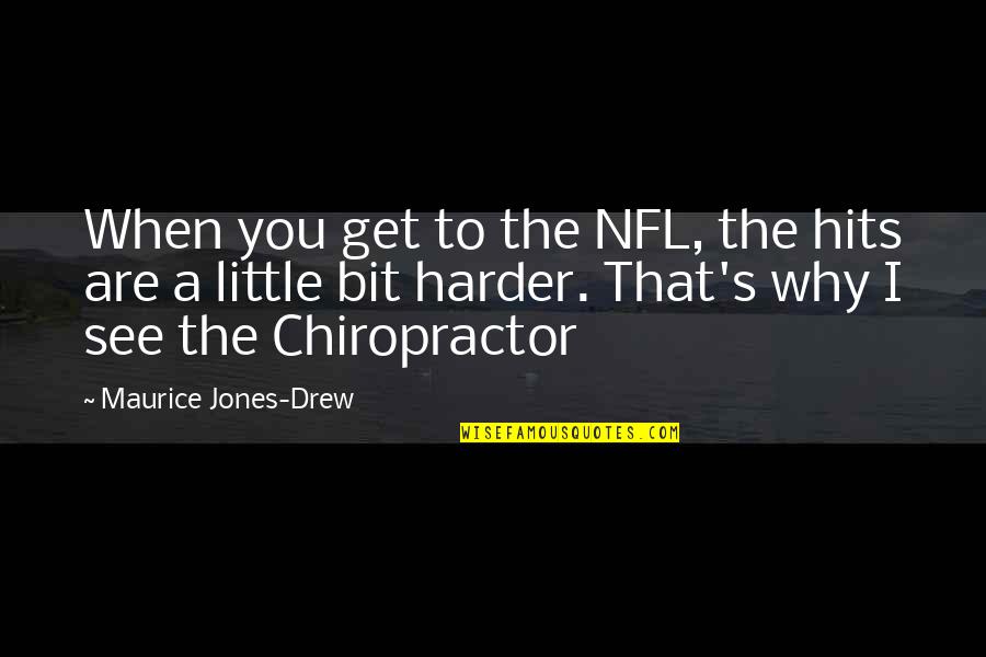 Chiropractor Quotes By Maurice Jones-Drew: When you get to the NFL, the hits