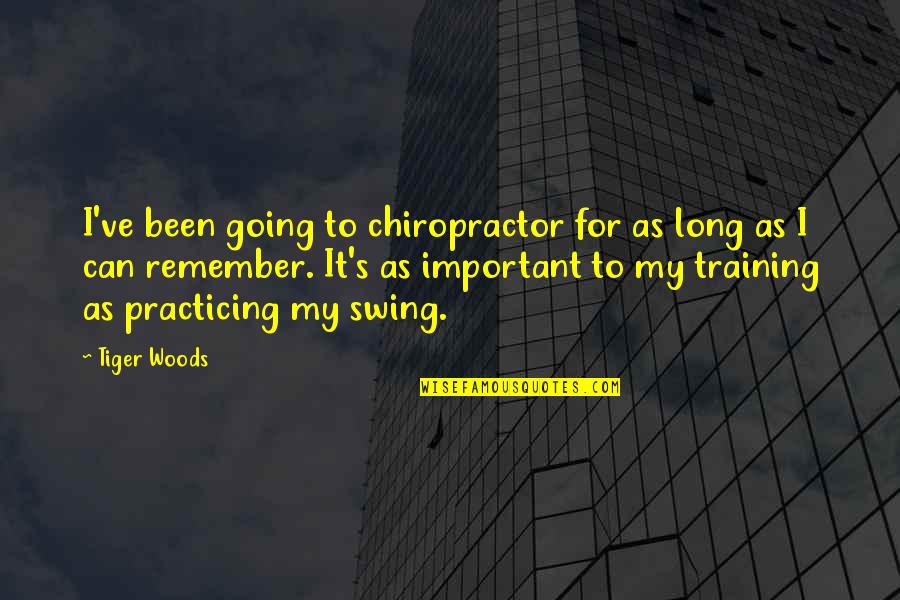 Chiropractor Quotes By Tiger Woods: I've been going to chiropractor for as long