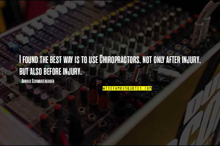 Chiropractors Quotes By Arnold Schwarzenegger: I found the best way is to use