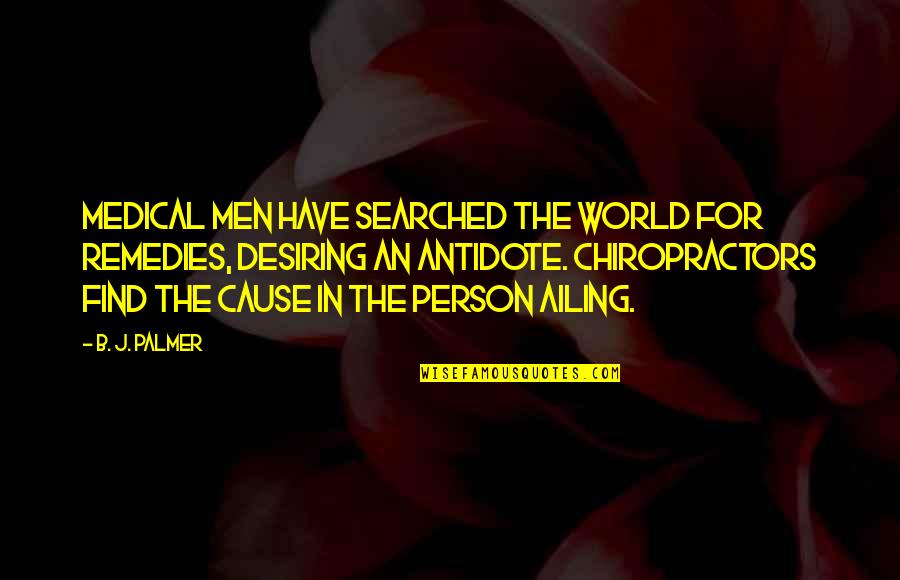 Chiropractors Quotes By B. J. Palmer: Medical men have searched the world for remedies,