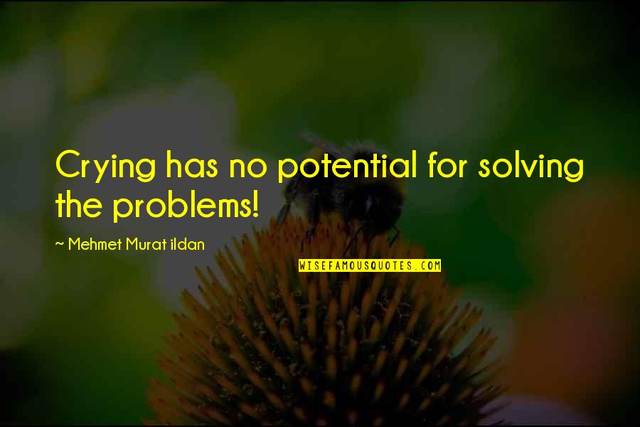 Chirper In Hockey Quotes By Mehmet Murat Ildan: Crying has no potential for solving the problems!