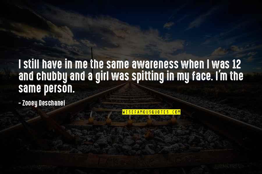 Chirpy Girl Quotes By Zooey Deschanel: I still have in me the same awareness