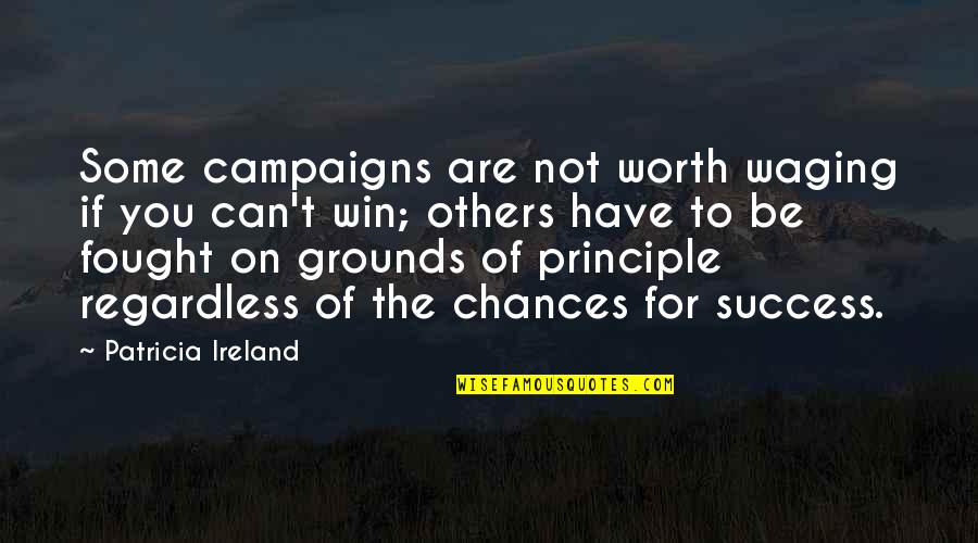 Chirrup Quotes By Patricia Ireland: Some campaigns are not worth waging if you
