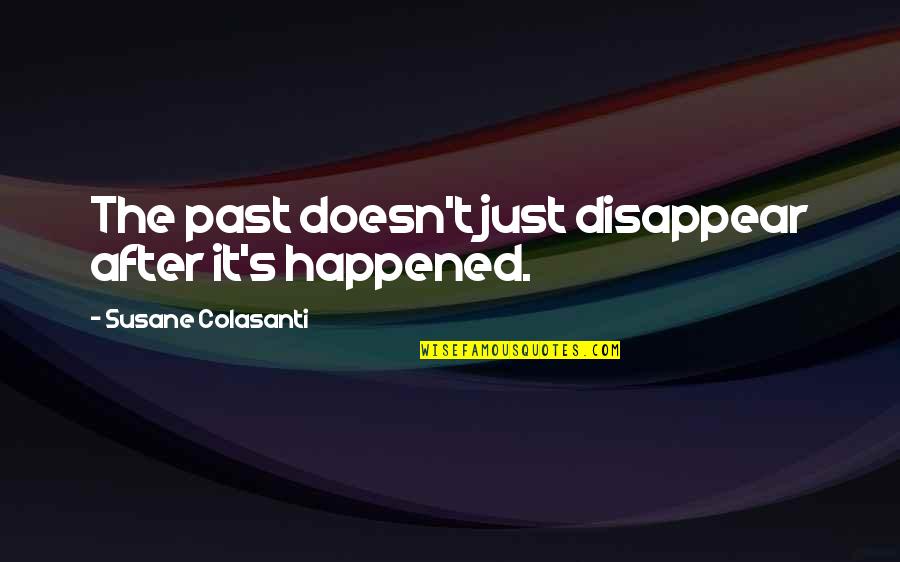 Chirrup Quotes By Susane Colasanti: The past doesn't just disappear after it's happened.