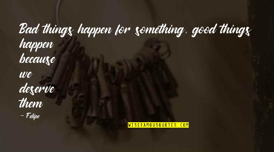 Chirurgien En Quotes By Felipe: Bad things happen for something, good things happen