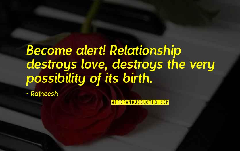 Chirurgien En Quotes By Rajneesh: Become alert! Relationship destroys love, destroys the very