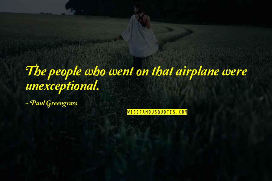 Chirute Star Quotes By Paul Greengrass: The people who went on that airplane were Chirute Star Quotes By Paul Greengrass: The people who went on that airplane were