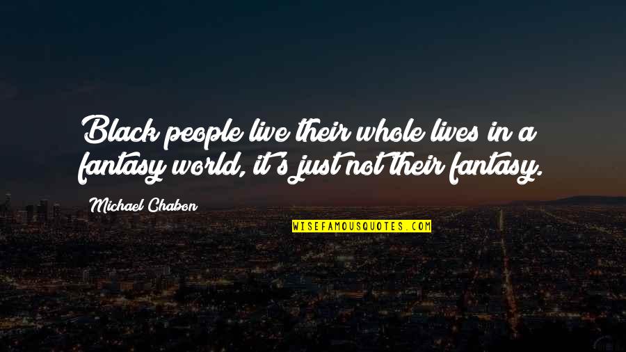 Chisato Kawamura Quotes By Michael Chabon: Black people live their whole lives in a