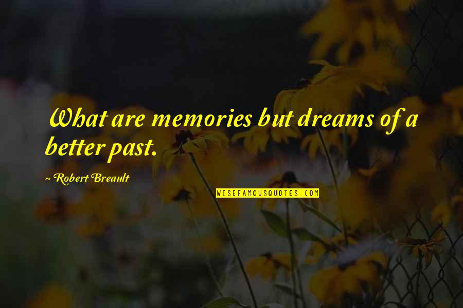 Chiscie Quotes By Robert Breault: What are memories but dreams of a better