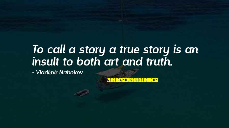 Chiscie Quotes By Vladimir Nabokov: To call a story a true story is