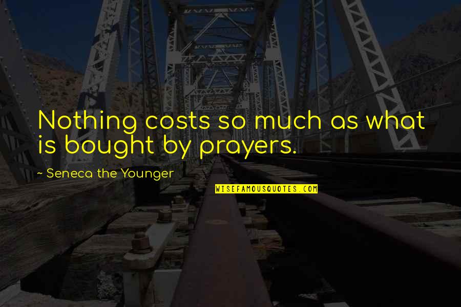 Chiseled Face Quotes By Seneca The Younger: Nothing costs so much as what is bought Chiseled Face Quotes By Seneca The Younger: Nothing costs so much as what is bought