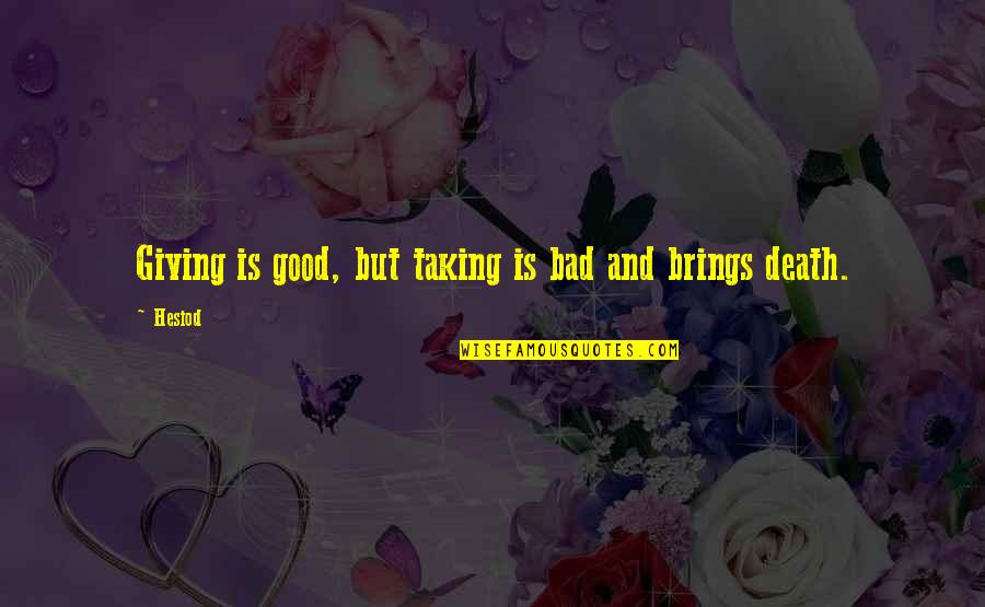 Chiseled Jawline Quotes By Hesiod: Giving is good, but taking is bad and
