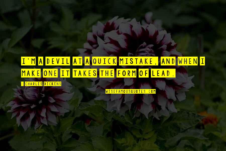 Chisels For Sale Quotes By Charles Dickens: I'm a devil at a quick mistake, and