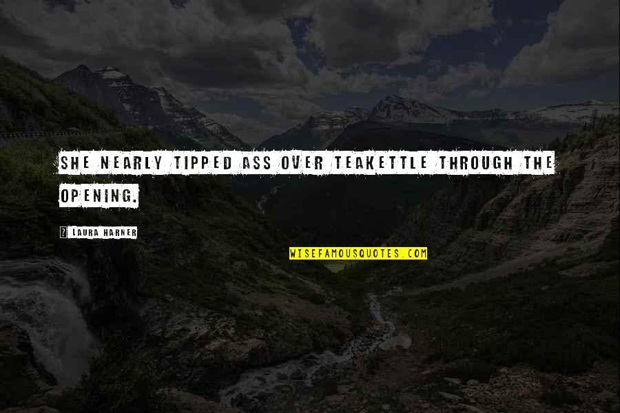 Chisenhall Scottish Castle Quotes By Laura Harner: she nearly tipped ass over teakettle through the Chisenhall Scottish Castle Quotes By Laura Harner: she nearly tipped ass over teakettle through the