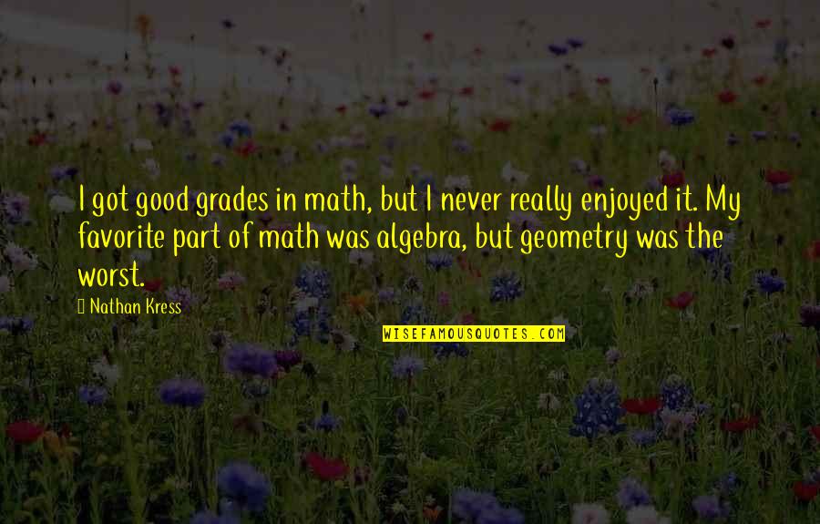 Chisholm Minder Quotes By Nathan Kress: I got good grades in math, but I