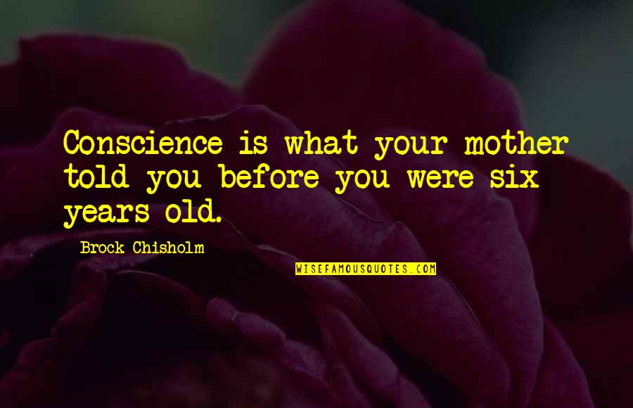 Chisholm Quotes By Brock Chisholm: Conscience is what your mother told you before
