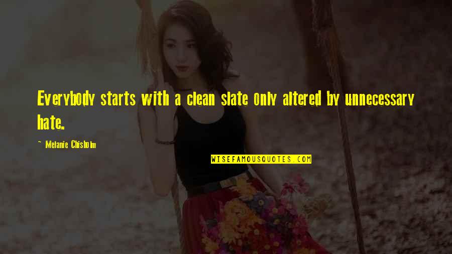 Chisholm Quotes By Melanie Chisholm: Everybody starts with a clean slate only altered