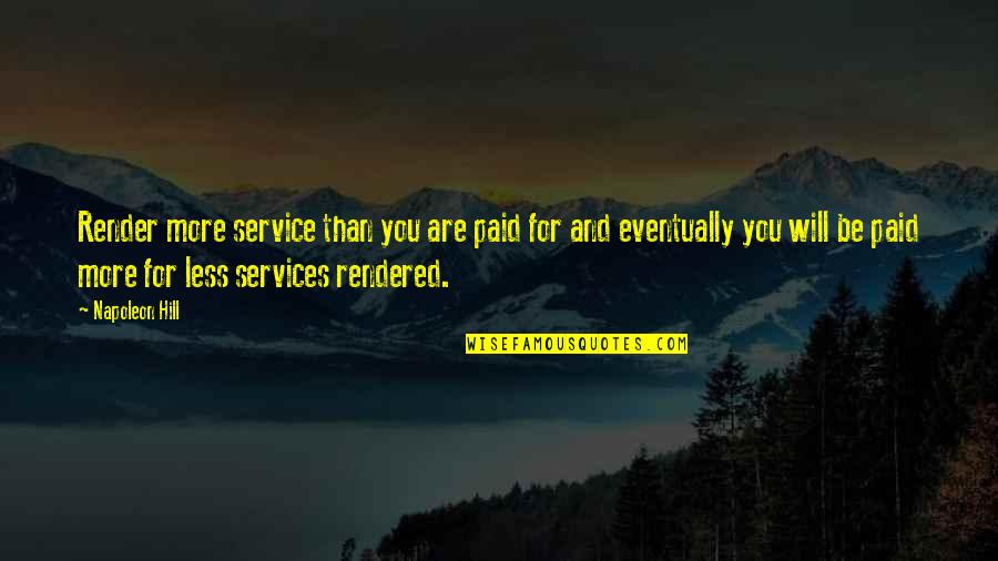 Chisholms Bar Quotes By Napoleon Hill: Render more service than you are paid for Chisholms Bar Quotes By Napoleon Hill: Render more service than you are paid for