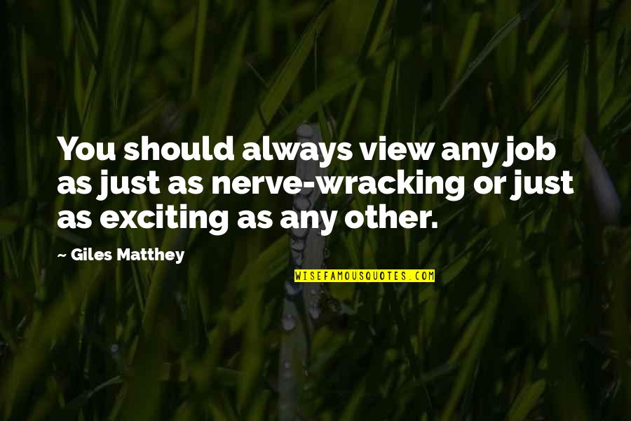 Chisholms Godley Quotes By Giles Matthey: You should always view any job as just Chisholms Godley Quotes By Giles Matthey: You should always view any job as just