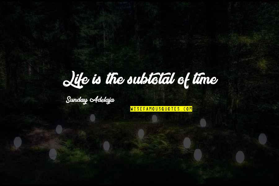 Chisholms Godley Quotes By Sunday Adelaja: Life is the subtotal of time