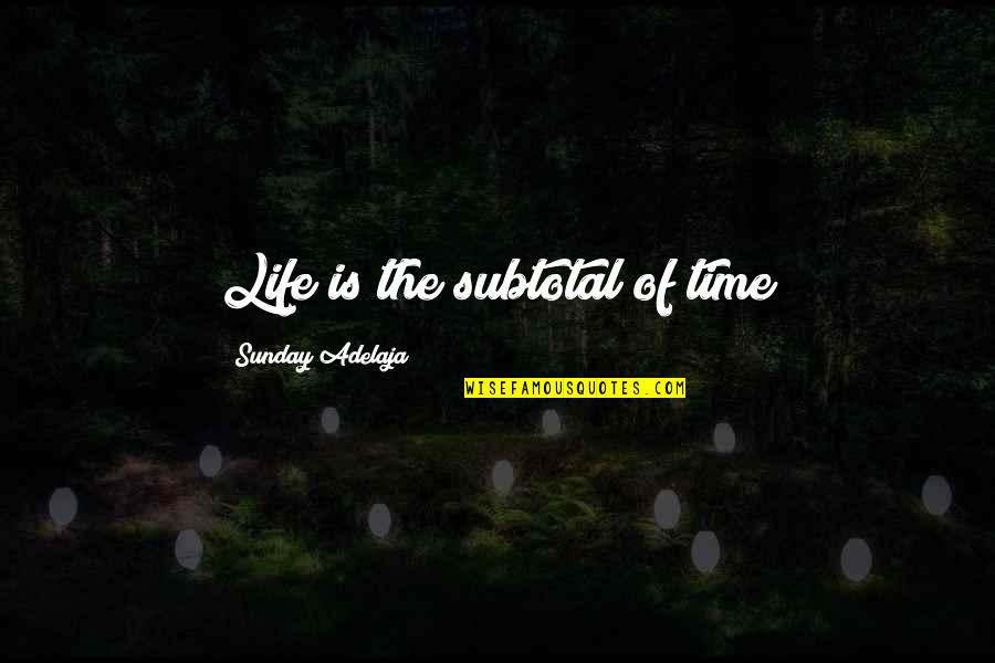 Chisholms Godley Quotes By Sunday Adelaja: Life is the subtotal of time Chisholms Godley Quotes By Sunday Adelaja: Life is the subtotal of time