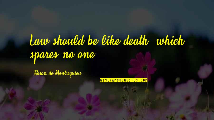 Chishtiya Quotes By Baron De Montesquieu: Law should be like death, which spares no