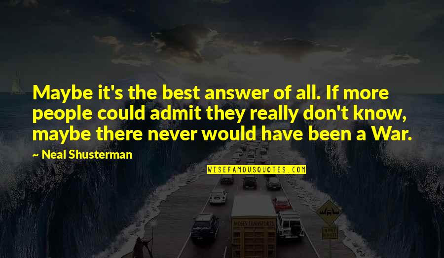Chishtiya Quotes By Neal Shusterman: Maybe it's the best answer of all. If