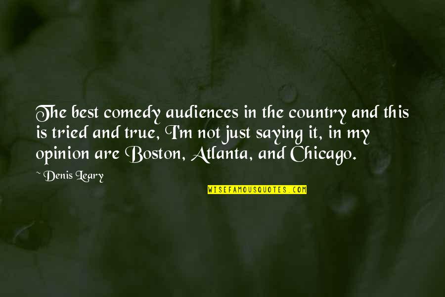 Chislett Boats Quotes By Denis Leary: The best comedy audiences in the country and