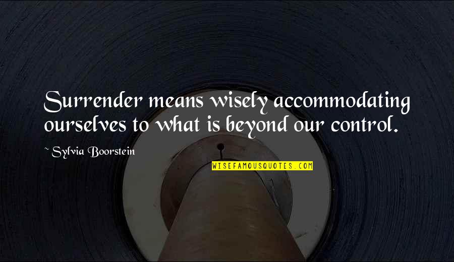 Chislett Plant Quotes By Sylvia Boorstein: Surrender means wisely accommodating ourselves to what is