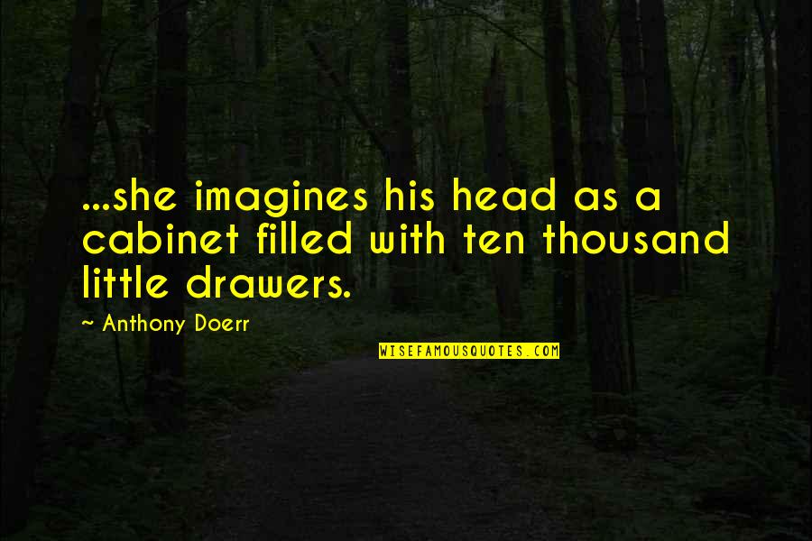 Chismes Farandula Quotes By Anthony Doerr: ...she imagines his head as a cabinet filled