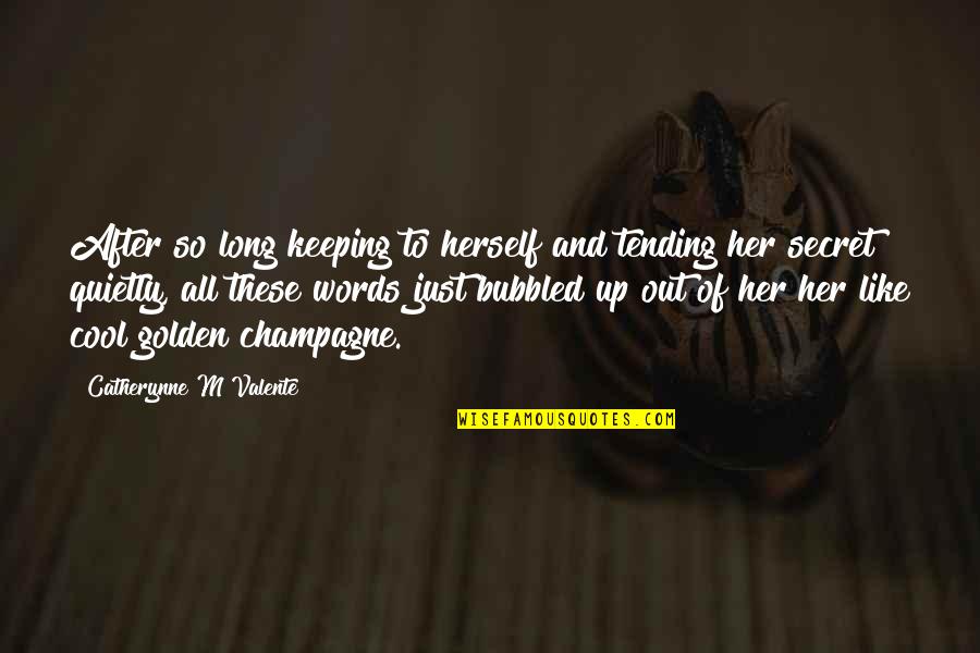 Chismes Farandula Quotes By Catherynne M Valente: After so long keeping to herself and tending Chismes Farandula Quotes By Catherynne M Valente: After so long keeping to herself and tending