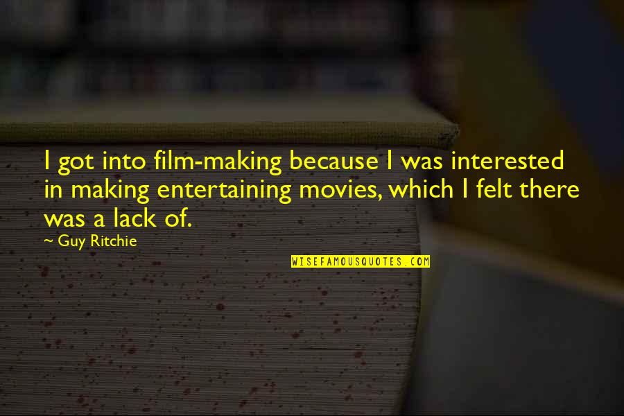 Chismes Farandula Quotes By Guy Ritchie: I got into film-making because I was interested Chismes Farandula Quotes By Guy Ritchie: I got into film-making because I was interested
