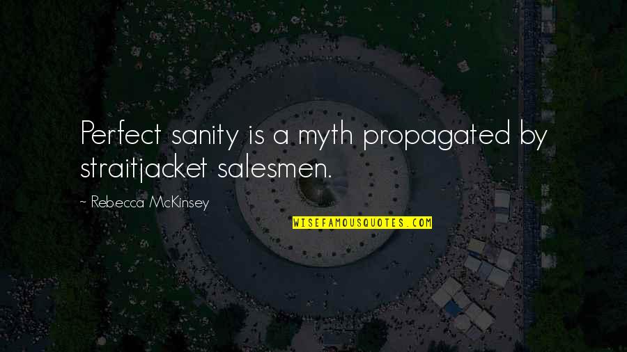 Chismes Farandula Quotes By Rebecca McKinsey: Perfect sanity is a myth propagated by straitjacket Chismes Farandula Quotes By Rebecca McKinsey: Perfect sanity is a myth propagated by straitjacket