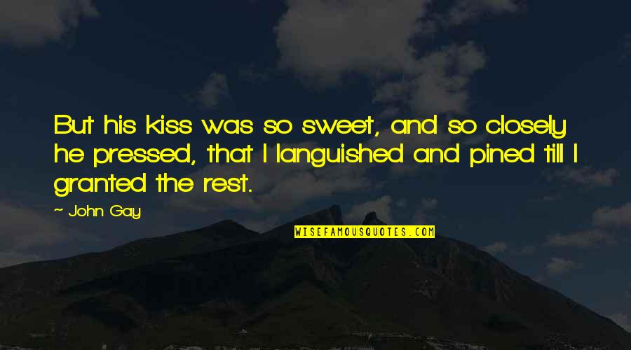 Chismes Quotes By John Gay: But his kiss was so sweet, and so