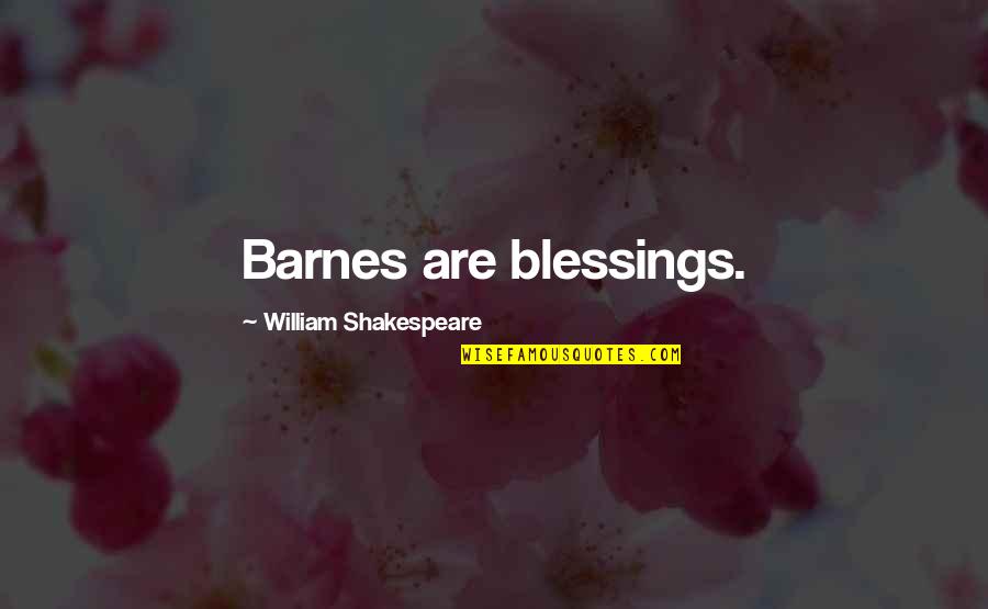 Chismis Quotes By William Shakespeare: Barnes are blessings. Chismis Quotes By William Shakespeare: Barnes are blessings.