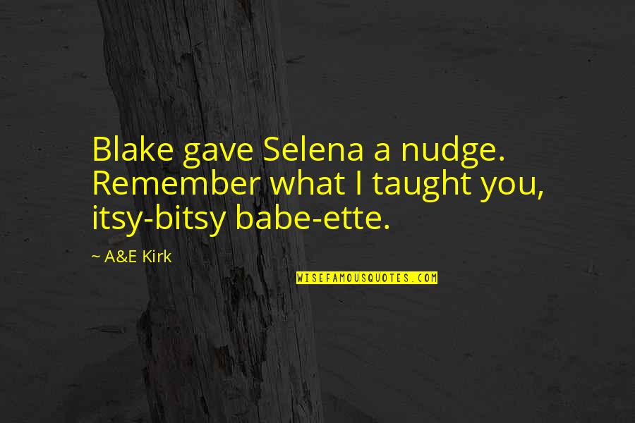 Chismosang Quotes By A&E Kirk: Blake gave Selena a nudge. Remember what I