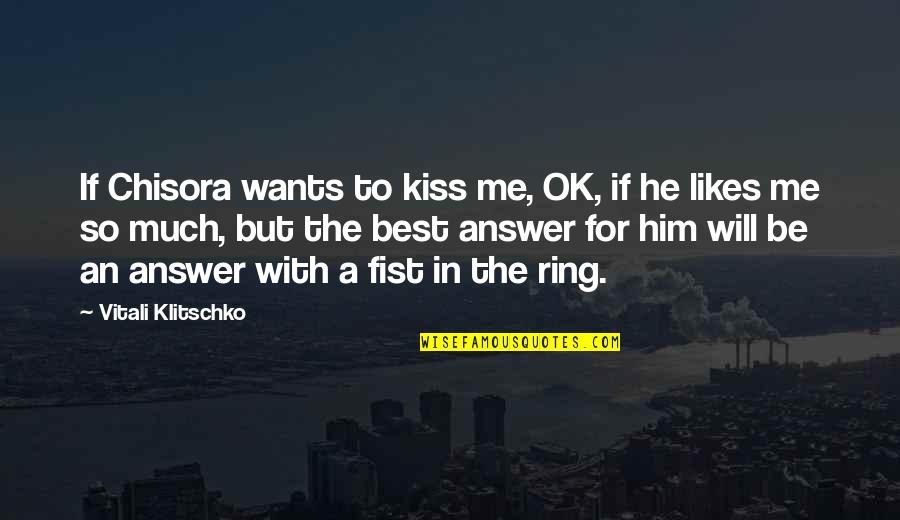 Chisora V Quotes By Vitali Klitschko: If Chisora wants to kiss me, OK, if