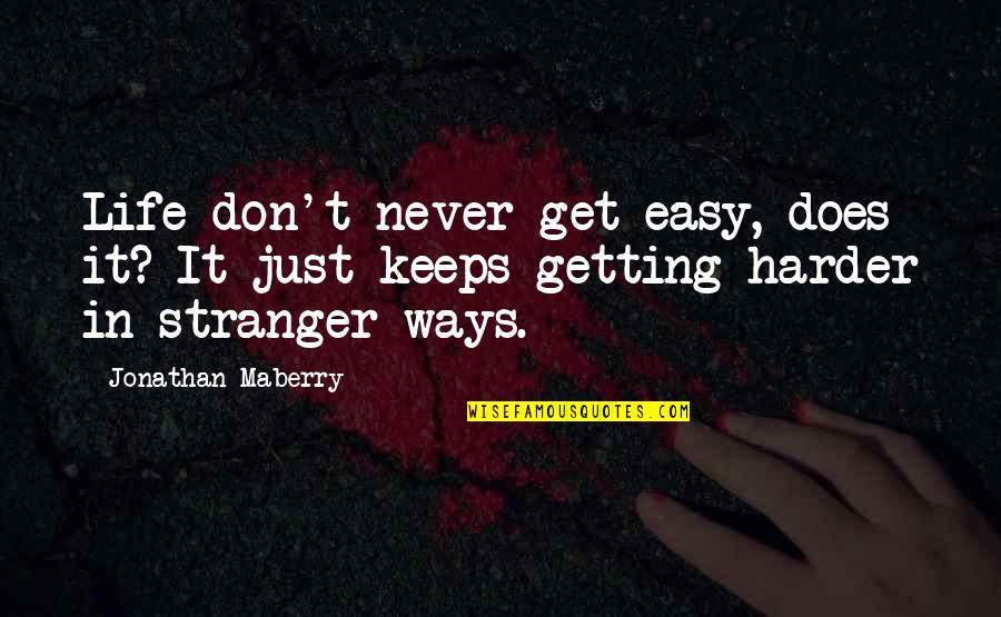 Chispita Novela Quotes By Jonathan Maberry: Life don't never get easy, does it? It Chispita Novela Quotes By Jonathan Maberry: Life don't never get easy, does it? It