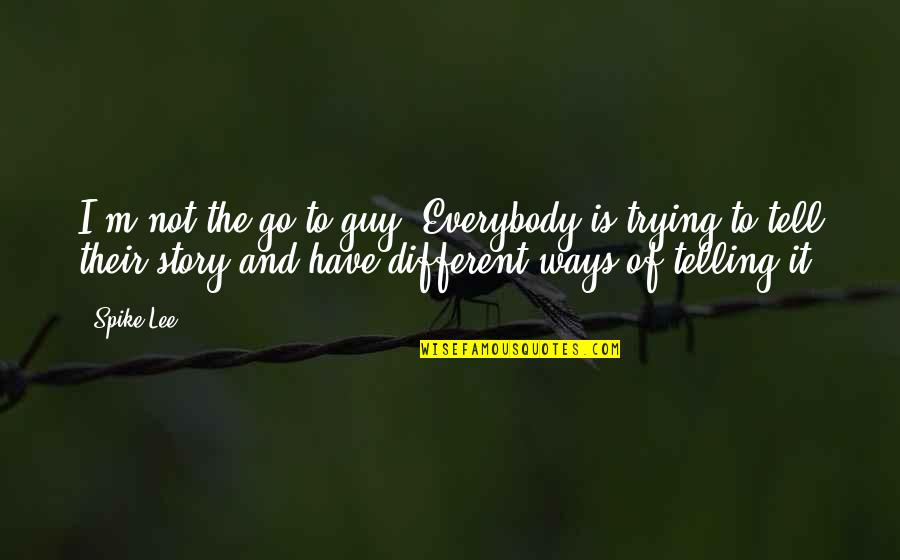 Chispita Novela Quotes By Spike Lee: I'm not the go-to guy. Everybody is trying Chispita Novela Quotes By Spike Lee: I'm not the go-to guy. Everybody is trying