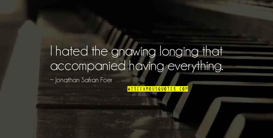 Chispita Tv Quotes By Jonathan Safran Foer: I hated the gnawing longing that accompanied having Chispita Tv Quotes By Jonathan Safran Foer: I hated the gnawing longing that accompanied having