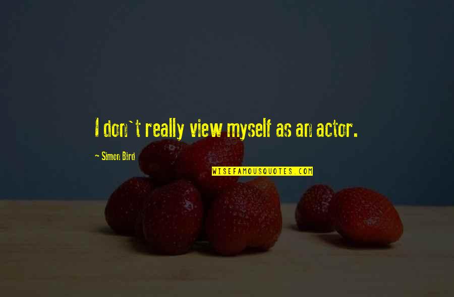 Chiss Jedi Quotes By Simon Bird: I don't really view myself as an actor.