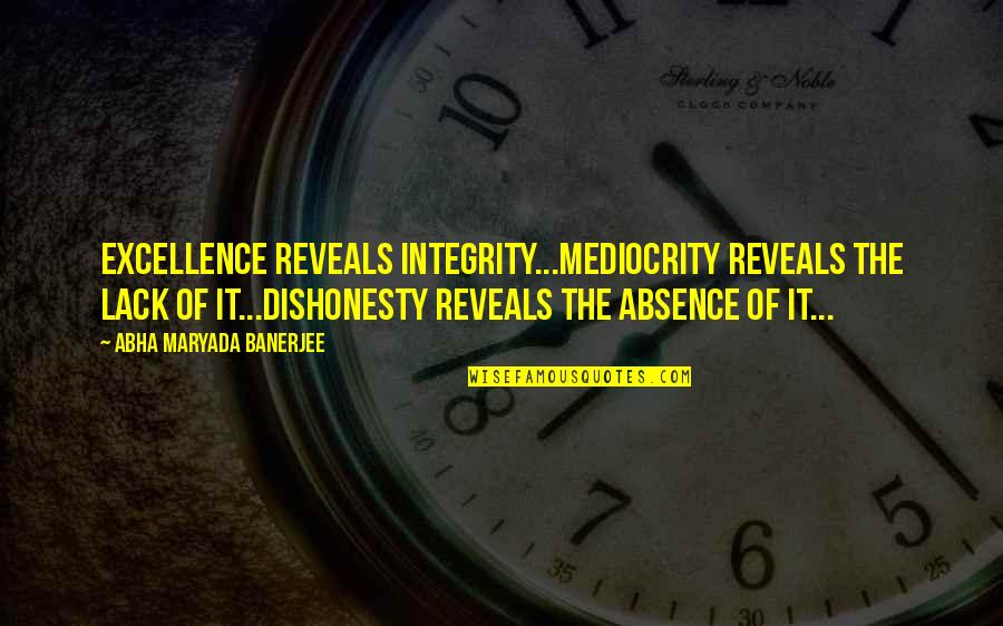 Chiss Star Quotes By Abha Maryada Banerjee: Excellence reveals Integrity...Mediocrity reveals the lack of it...Dishonesty Chiss Star Quotes By Abha Maryada Banerjee: Excellence reveals Integrity...Mediocrity reveals the lack of it...Dishonesty