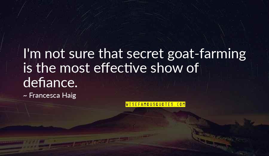 Chissano Toma Quotes By Francesca Haig: I'm not sure that secret goat-farming is the
