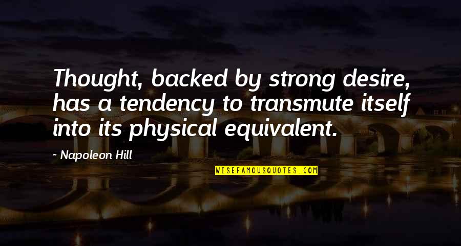 Chissell Jaw Quotes By Napoleon Hill: Thought, backed by strong desire, has a tendency