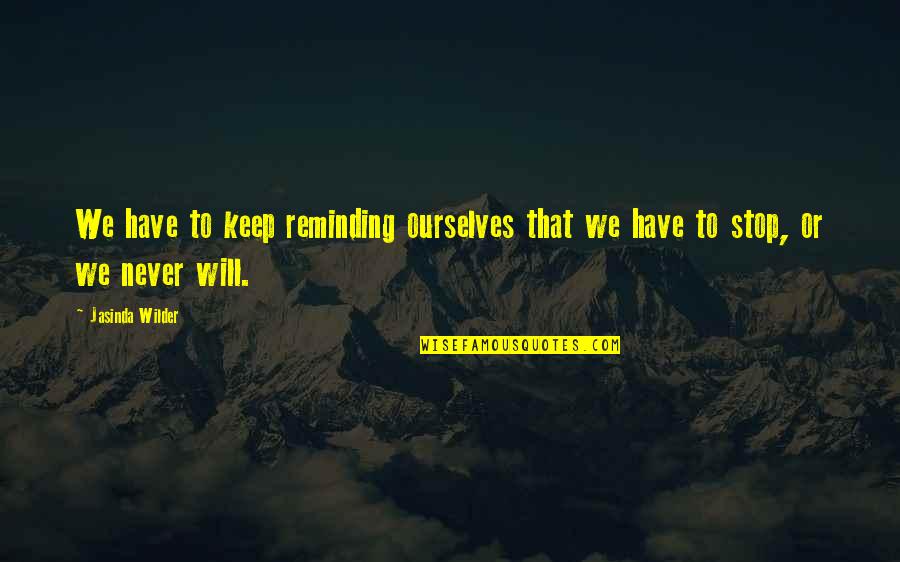 Chistendine Quotes By Jasinda Wilder: We have to keep reminding ourselves that we