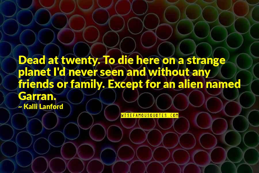 Chistendine Quotes By Kalli Lanford: Dead at twenty. To die here on a Chistendine Quotes By Kalli Lanford: Dead at twenty. To die here on a