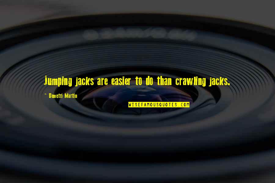 Chistianity Quotes By Demetri Martin: Jumping jacks are easier to do than crawling