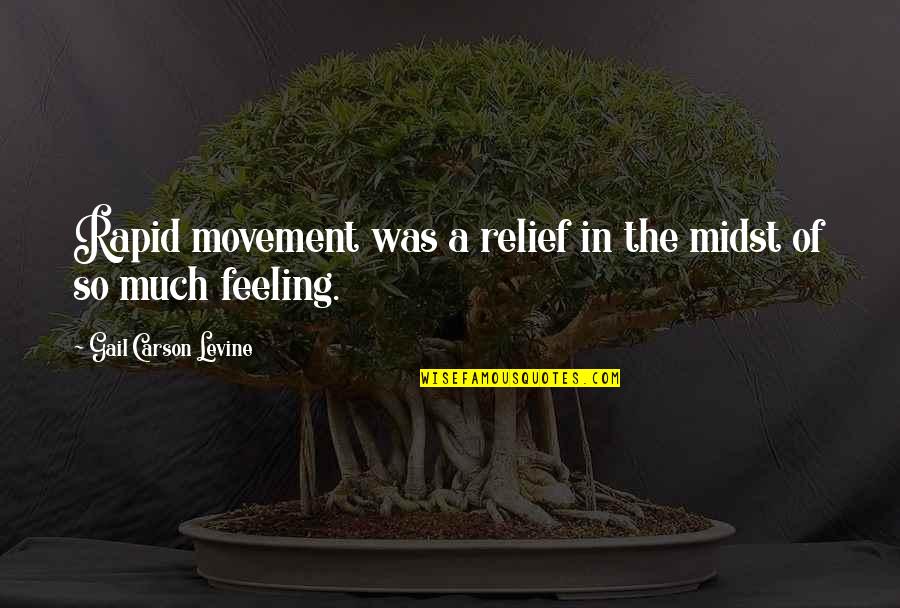 Chistianity Quotes By Gail Carson Levine: Rapid movement was a relief in the midst Chistianity Quotes By Gail Carson Levine: Rapid movement was a relief in the midst