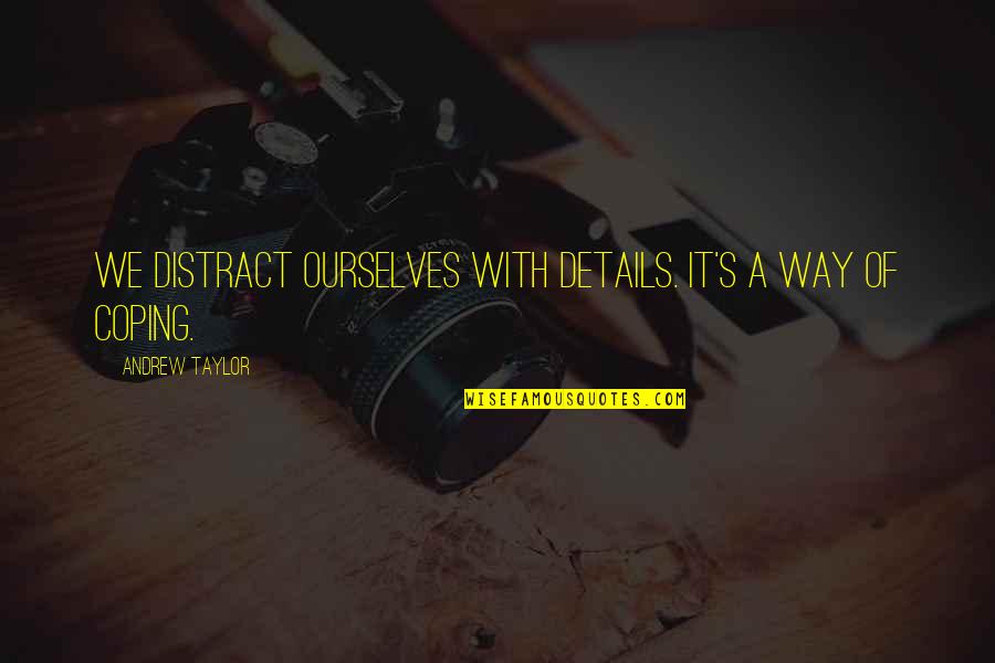 Chistologos Quotes By Andrew Taylor: We distract ourselves with details. It's a way Chistologos Quotes By Andrew Taylor: We distract ourselves with details. It's a way